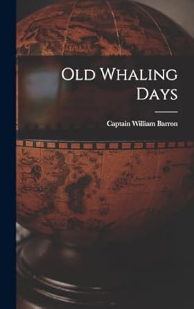 old whaling days 1st edition captain william barron 1015685293, 978-1015685291