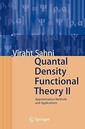 quantal density functional theory ii approximation methods and applications 1st edition viraht sahni