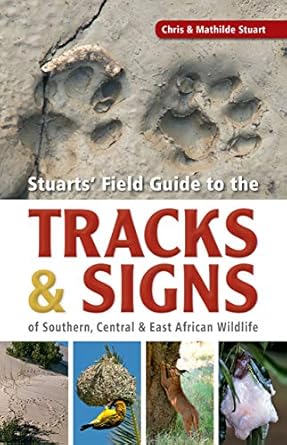 stuarts field guide to the tracks and signs of southern central and east african wildlife 1st edition chris