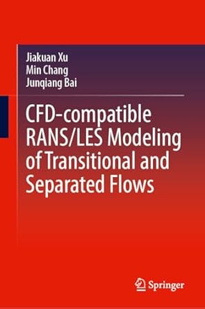 cfd compatible rans/les modeling of transitional and separated flows 1st edition jiakuan xu ,min chang