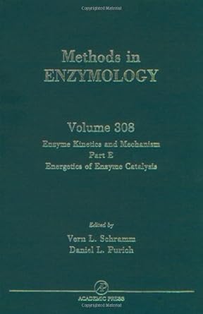 enzyme kinetics and mechanisms part e energetics of enzyme catalysis 1st edition john n abelson ,melvin i