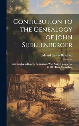 contribution to the genealogy of john shellenberger watchmaker in geneva switzerland who arrived in america