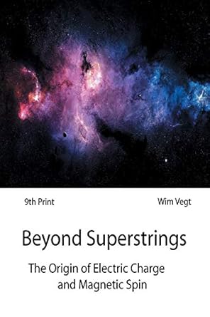 beyond superstrings the origin of electric charge and magnetic spin 1st edition wim vegt 9402179631,