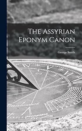 the assyrian eponym canon 1st edition george smith 1017831386, 978-1017831382