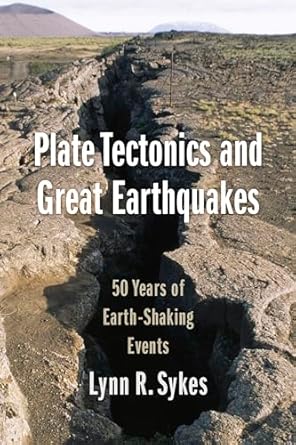 plate tectonics and great earthquakes 50 years of earth shaking events 1st edition lynn r sykes 0231186886,
