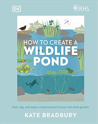 rhs how to create a wildlife pond plan dig and enjoy a natural pond in your own back garden 1st edition kate