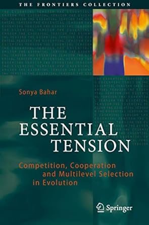 the essential tension competition cooperation and multilevel selection in evolution 1st edition sonya bahar