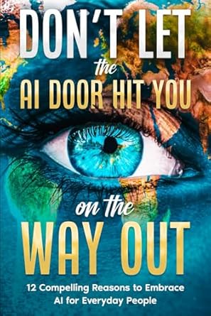 dont let the ai door hit you on the way out 12 compelling reasons to embrace ai for everyday people 1st