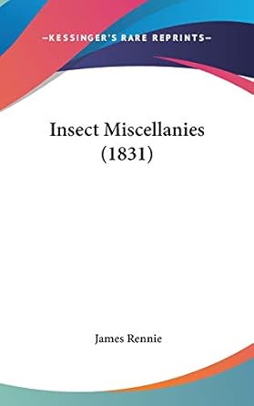 insect miscellanies 1st edition james rennie 1436662699, 978-1436662697