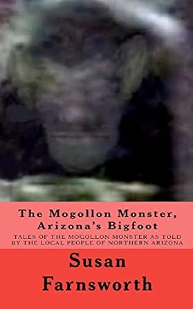 the mogollon monster arizonas bigfoot 1st edition susan farnsworth 1461016266, 978-1461016267