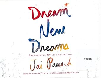 dream new dreams reimagining my life after loss 1st edition jai pausch ,amanda carlin 0307990192,