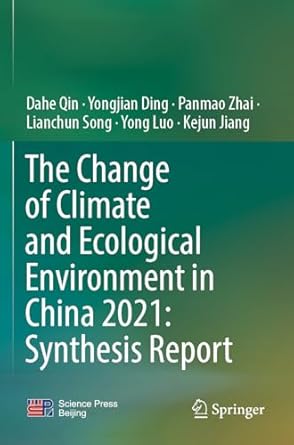 the change of climate and ecological environment in china 2021 synthesis report 1st edition dahe qin