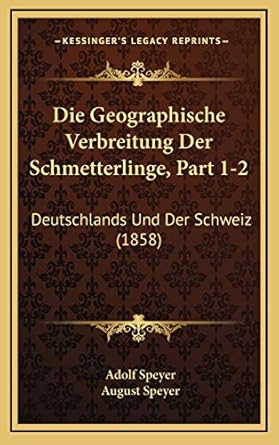 die geographische verbreitung der schmetterlinge part 1 2 deutschlands und der schweiz 1st edition adolf