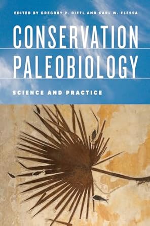 conservation paleobiology science and practice 1st edition gregory p dietl ,karl w flessa 022650672x,