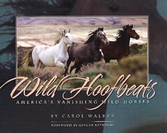 wild hoofbeats americas vanishing wild horses 1st edition carol walker 0981793649, 978-0981793641