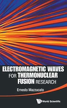 electromagnetic waves for thermonuclear fusion research 1st edition ernesto mazzucato 9814571806,
