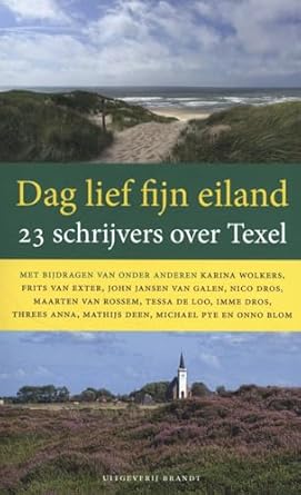 dag lief fijn eiland 23 schrijvers over texel 1st edition arnold van bruggen ,jan wolkers ,karina wolkers