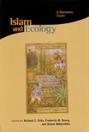 islam and ecology a bestowed trust 1st edition richard c foltz ,frederick m denny ,azizan baharuddin ,kaveh l