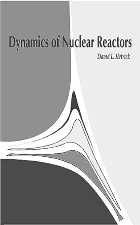 dynamics of nuclear reactors 1st edition david l hetrick 0894484532, 978-0894484537