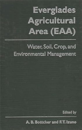 everglades agricultural area water soil crop and environmental management 1st edition a b bottcher ,f t izuno