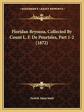 floridan bryozoa collected by count l f de pourtales part 1 2 1st edition fredrik adam smitt 1168371791,
