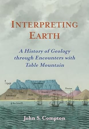 interpreting earth a history of geology through encounters with table mountain 1st edition john s compton