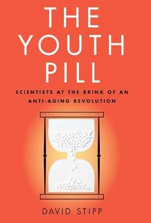 the youth pill scientists at the brink of an anti aging revolution 1st edition david stipp 1617230006,