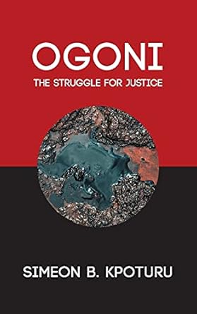 ogoni the struggle for justice 1st edition simeon kpoturu 1800314108, 978-1800314108