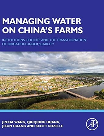 managing water on chinas farms institutions policies and the transformation of irrigation under scarcity 1st
