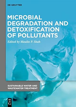 microbial degradation and detoxification of pollutants 1st edition maulin p shah 3110743272, 978-3110743272