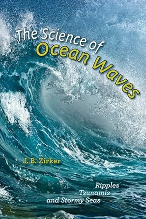 the science of ocean waves ripples tsunamis and stormy seas 1st edition j b zirker 1421410788, 978-1421410784