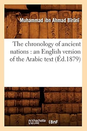 the chronology of ancient nations an english version of the arabic text 1st edition muhammad ibn amad biruni
