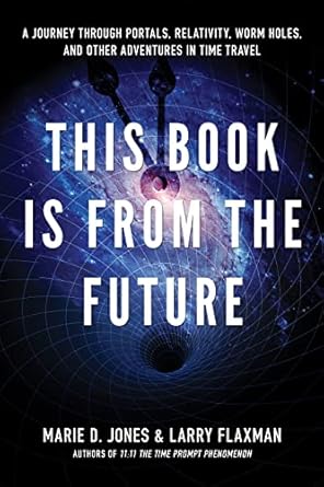 this book is from the future a journey through portals relativity worm holes and other adventures in time