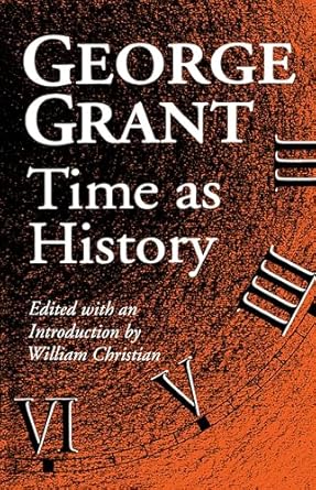 time as history 1st edition george grant ,william christian 0802075932, 978-0802075932