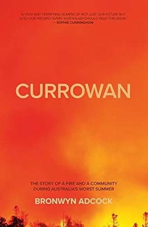 currowan the story of a fire and a community during australias worst summer 1st edition bronwyn adcock