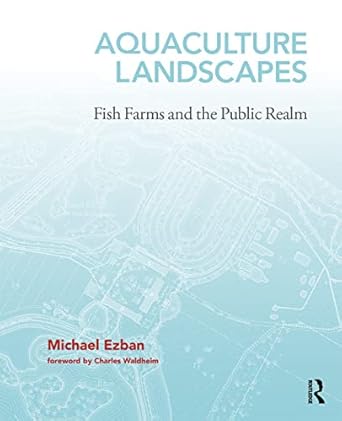 aquaculture landscapes fish farms and the public realm 1st edition michael ezban 1138218359, 978-1138218352