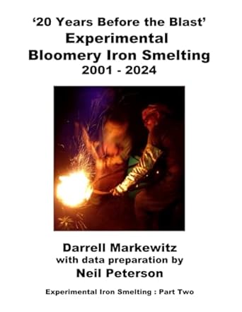 20 years before the blast experimental bloomery iron smelting 2001 2024 1st edition darrell markewitz ,neil