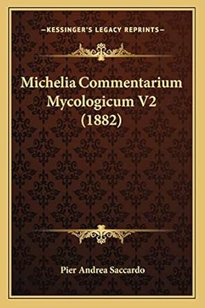 michelia commentarium mycologicum v2 1st edition pier andrea saccardo 1167029704, 978-1167029707