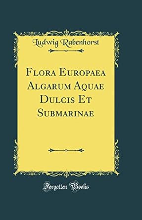 flora europaea algarum aquae dulcis et submarinae 1st edition ludwig rabenhorst 0332296105, 978-0332296104