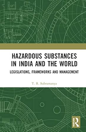 hazardous substances in india and the world 1st edition t r subramanya 0367765853, 978-0367765859