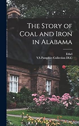 the story of coal and iron in alabama 1st edition ethel 1876 1945 armes ,ya pamphlet collection 1015816088,