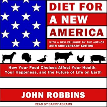 diet for a new america how your food choices affect your health happiness and the future of life on earth