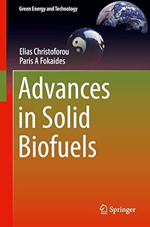 advances in solid biofuels 1st edition elias christoforou ,paris a fokaides 3030008614, 978-3030008611