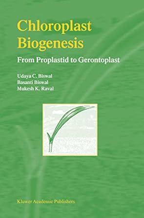 chloroplast biogenesis from proplastid to gerontoplast 1st edition udaya c biswal ,m k raval 1402016026,