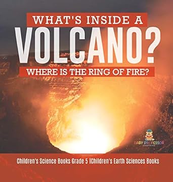 whats inside a volcano where is the ring of fire childrens science books grade 5 childrens earth sciences
