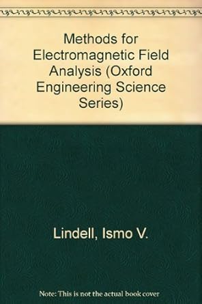 methods for electromagnetic field analysis 1st edition ismo v lindell 019856239x, 978-0198562399