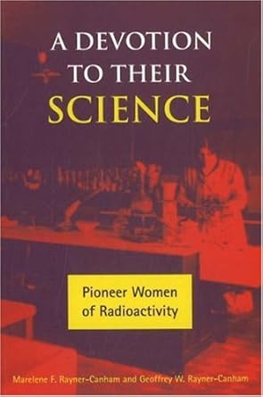 a devotion to their science pioneer women of radioactivity 1st edition marelene f rayner cnaham ,geoffrey w
