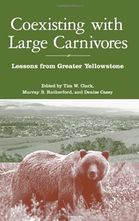 coexisting with large carnivores lessons from greater yellowstone 1st edition tim clark ,murray rutherford