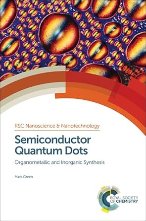 semiconductor quantum dots organometallic and inorganic synthesis 1st edition mark green 1849739854,