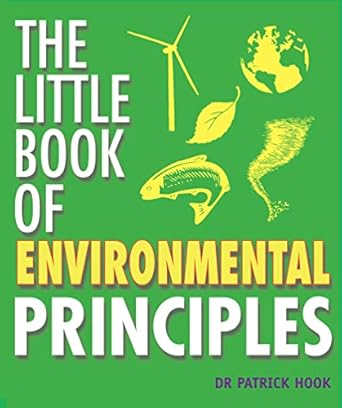 the little book of environmental principles 1st edition patrick hook 1847730671, 978-1847730671